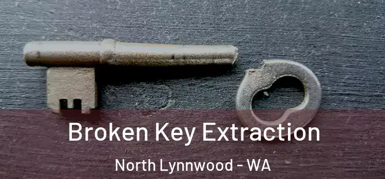 Broken Key Extraction North Lynnwood - WA