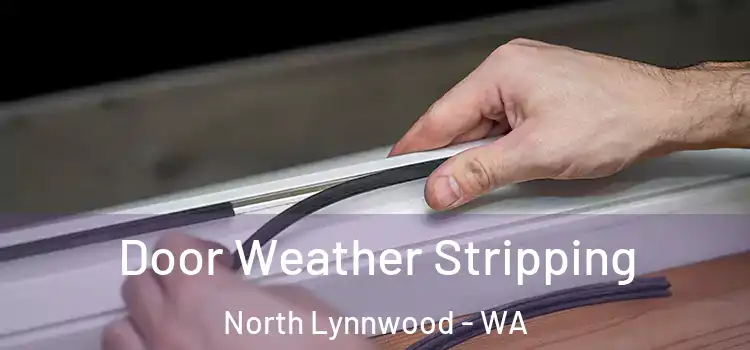  Door Weather Stripping North Lynnwood - WA